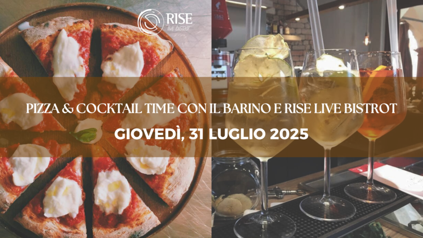 31 luglio 2025: Pizza & Cocktail Time con Il Barino e Rise Live Bistrot